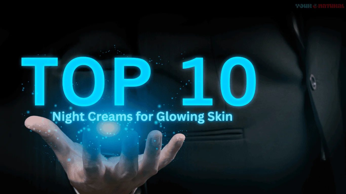 op 10 Night Creams for Glowing Skin – yournatural.in